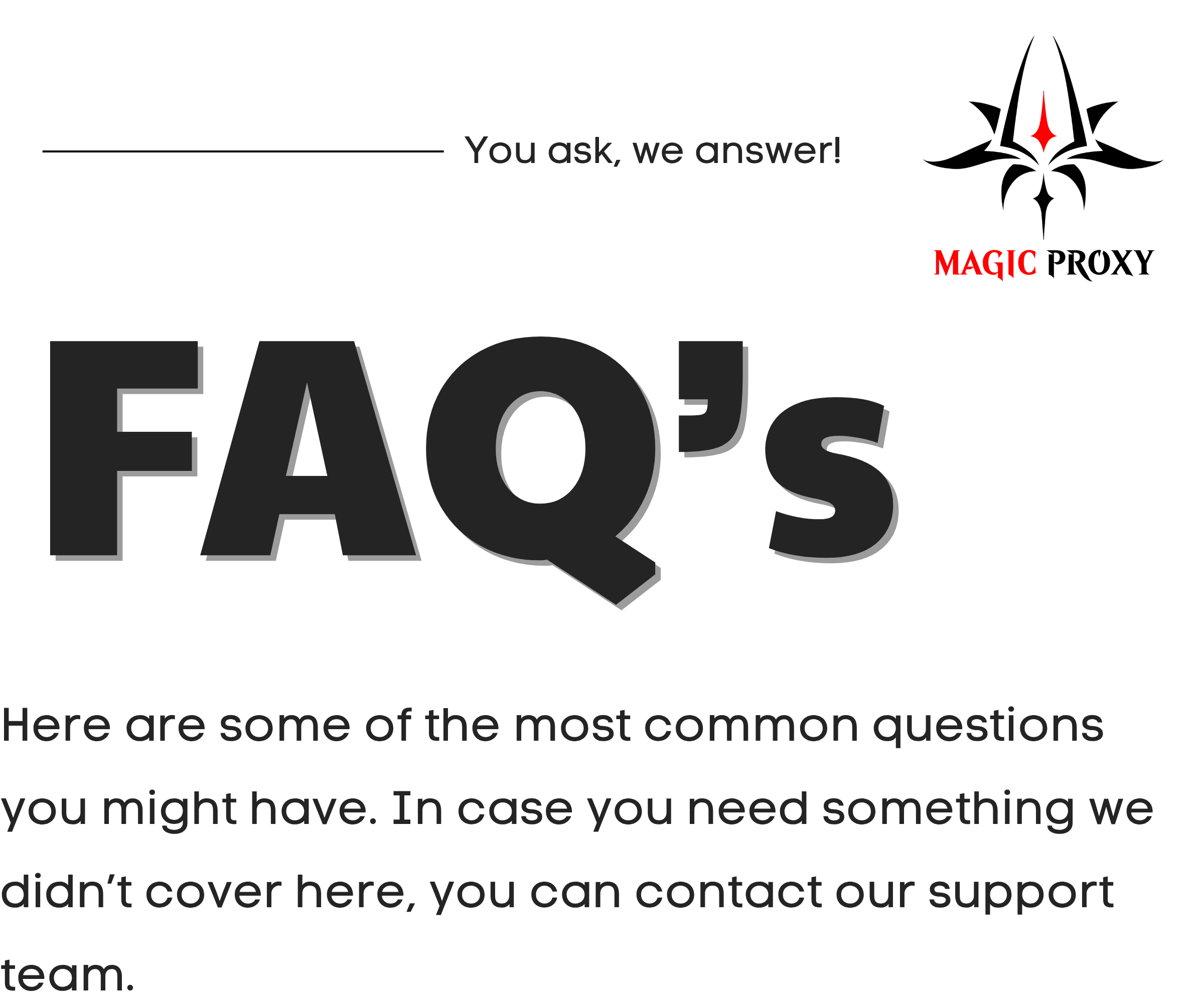 Here_are_some_of_the_most_commen_questions_you_might_have._In_case_you_need_something_we_didn_t_coverhere_you_can_contact_our_suspertissim..png
